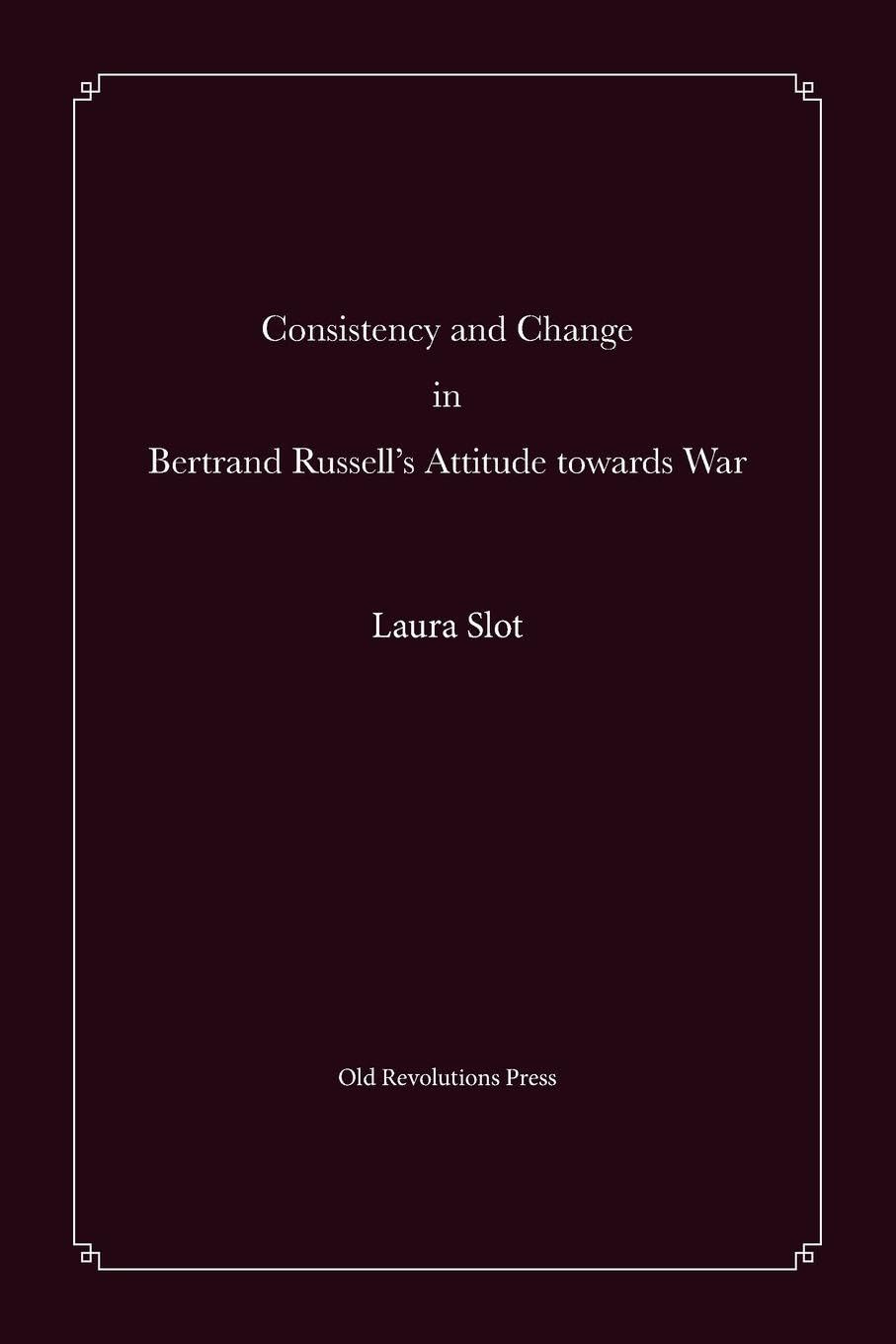 Consistency and Change in Bertrand Russell's Attitude towards War Politics & History