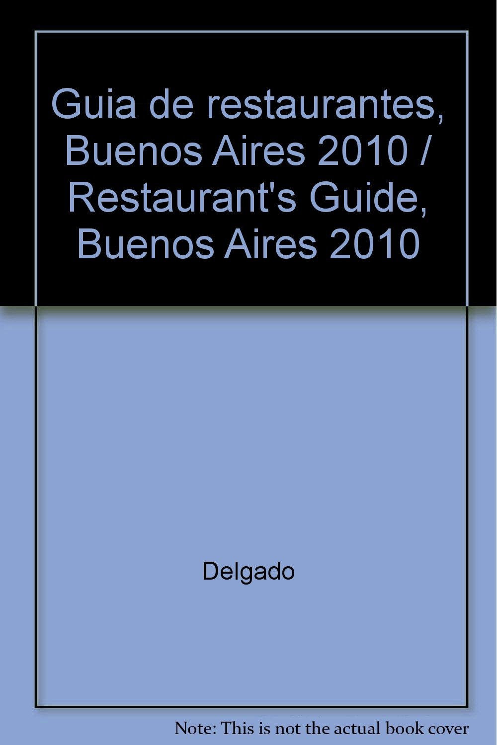 Guia de restaurantes, Buenos Aires 2010 / Restaurant's Guide, Buenos Aires 2010 Travel Guides