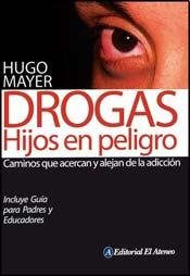 Drogas, hijos en peligro / Drugs, Children in Danger: Caminos que acercan y alejan de la adiccion / Paths that bring you closer and far away of Addiction Parents & Children