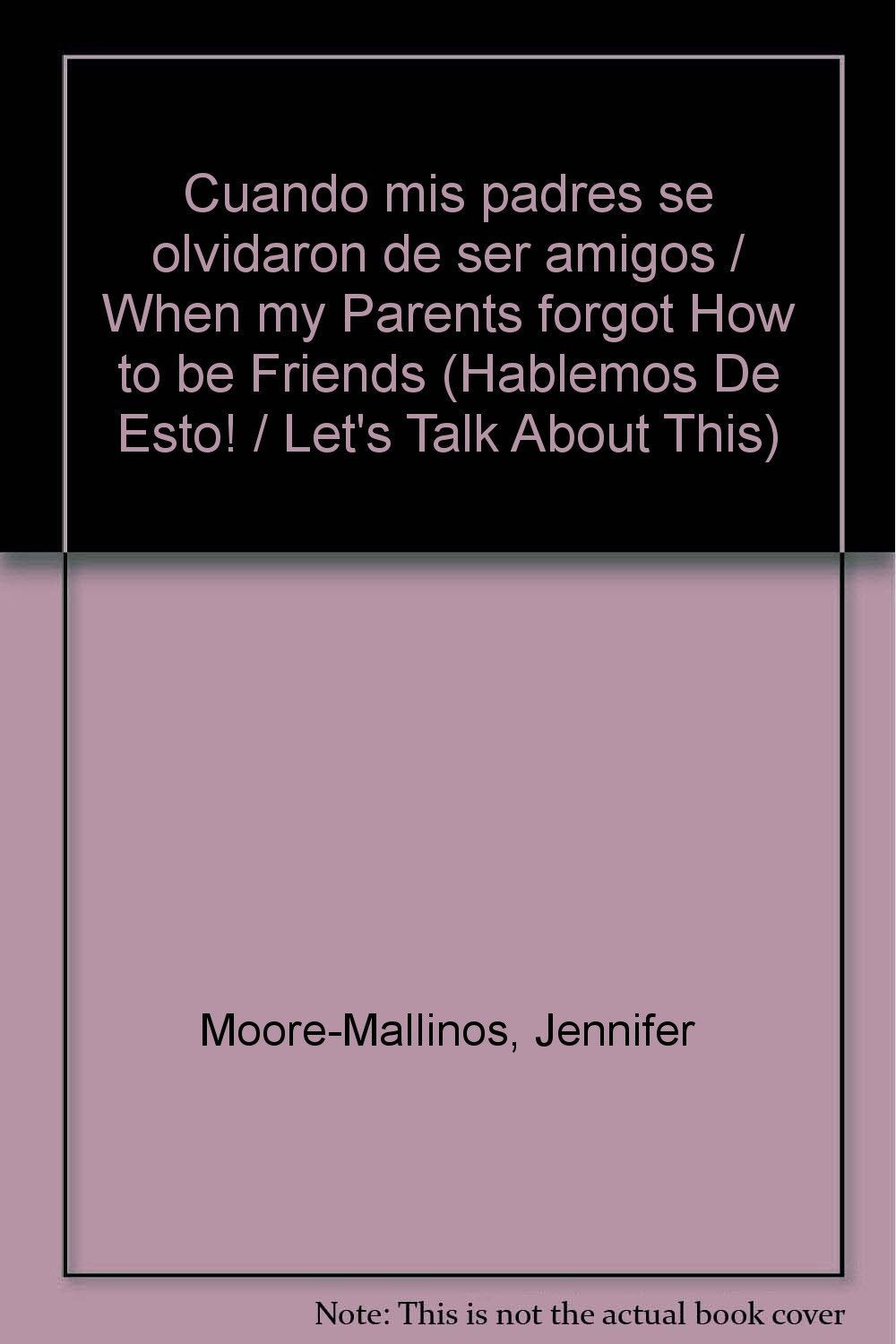 Cuando mis padres se olvidaron de ser amigos / When my Parents forgot How to be Friends (Hablemos De Esto! / Let's Talk About This) Non-fiction