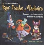 Cuidado fantasma suelto y el robot mayordomo / Beware free ghost and The butler robot (Las Aventuras De Igor Franko Y Vladimiro) Novels & Short Stories