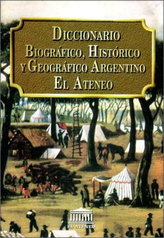 Diccionario biografico, historico y geografico argentino El Ateneo Books
