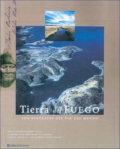 Tierra del Fuego: Una Biografia del Fin del Mundo book