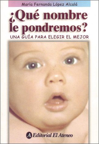 Que nombre le pondremos?/ What Should We Name The Baby?: Una Guia Para Elegir El Mejor/ A Guide to Choose the Best Parents & Children