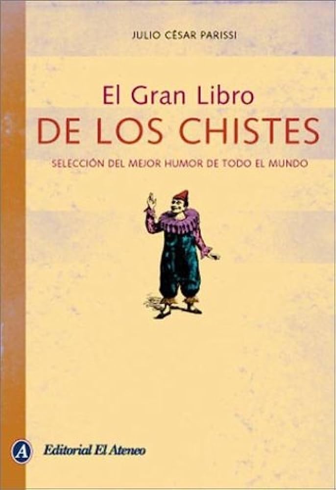 El gran libro de los chistes / The Great book of Jokes: Seleccion del mejor humor de todo el mundo / Selection of the best humor in the world Humour & Satire