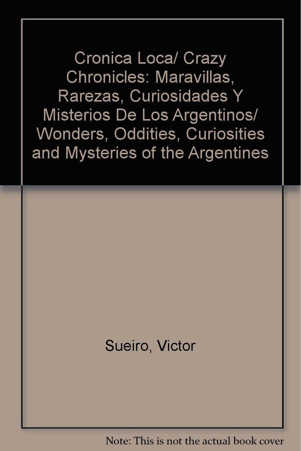 Cronica Loca/ Crazy Chronicles: Maravillas, Rarezas, Curiosidades Y Misterios De Los Argentinos/ Wonders, Oddities, Curiosities and Mysteries of the Argentines book