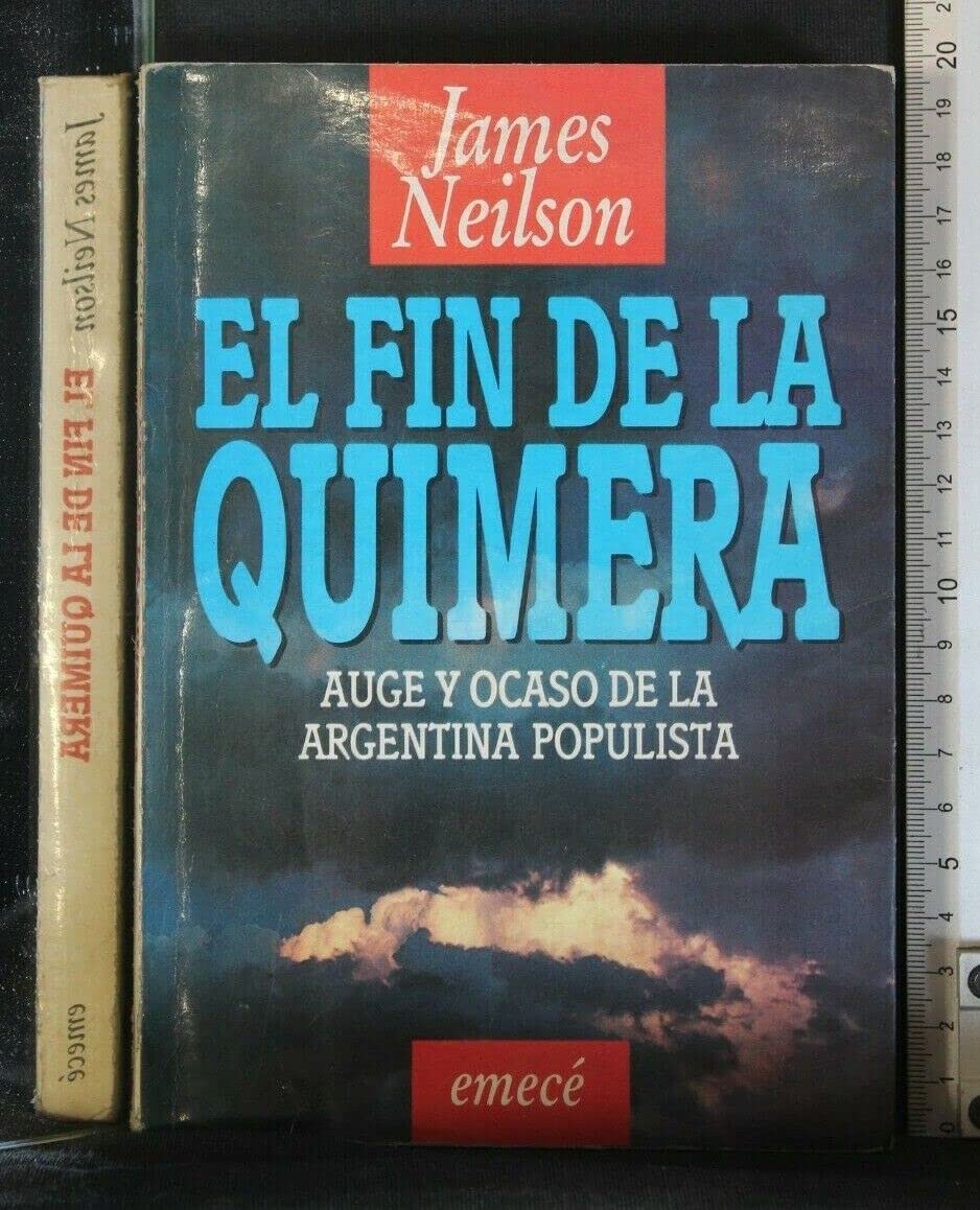 El fin de la quimera: Auge y ocaso de la Argentina populista (Spanish Edition) book
