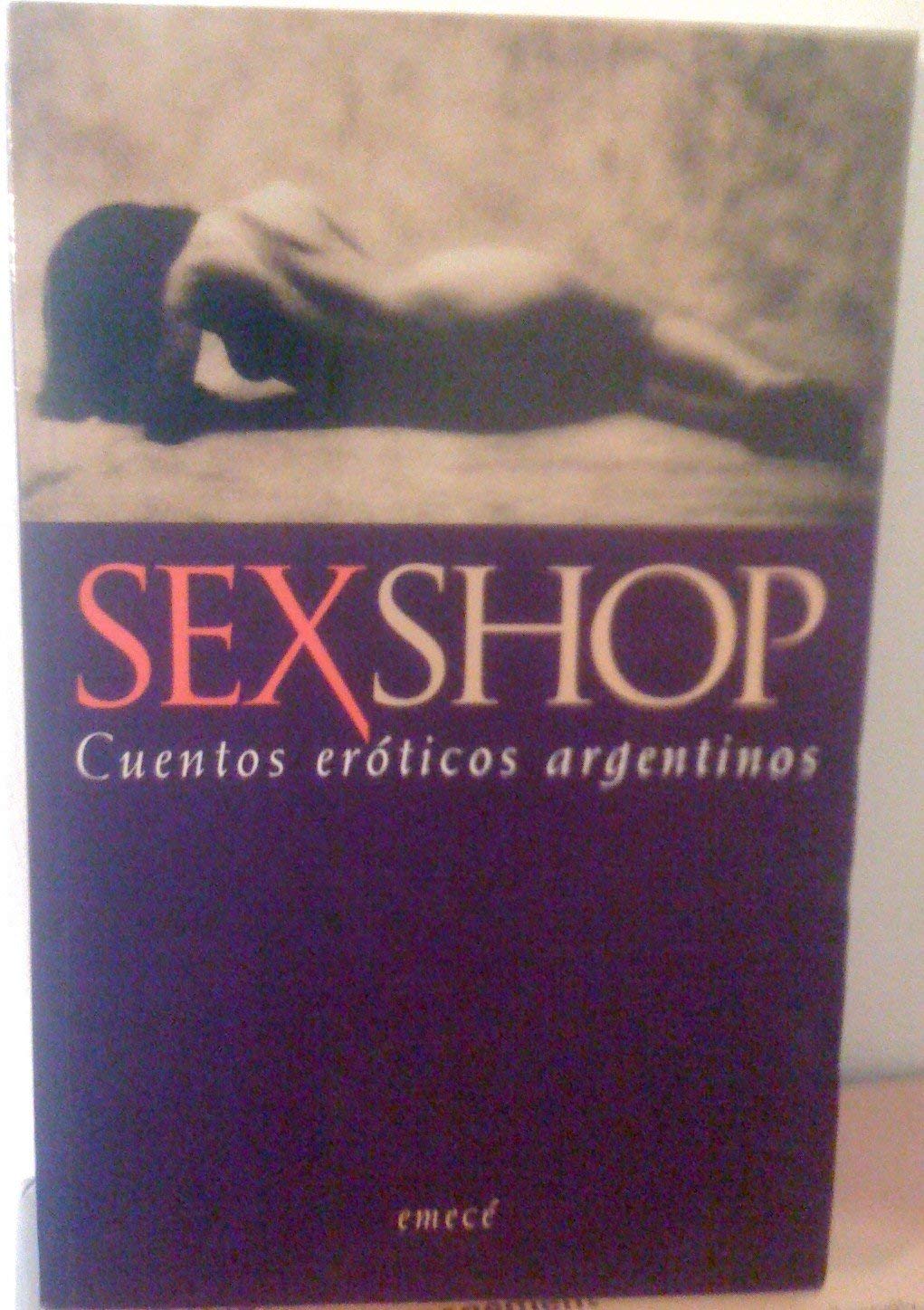 Sexshop: Cuentos Eroticos Argentinos (Escritores Argentinos) Books