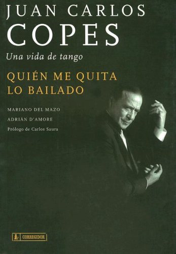 Quien Me Quita Lo Bailado: Juan Carlos Copes: Una Vida de Tango Books
