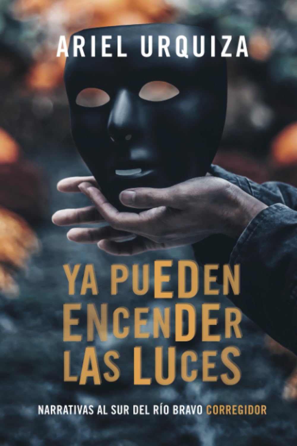 Ya pueden encender las luces (Narrativas al Sur del Río Bravo) Essays & Short Stories