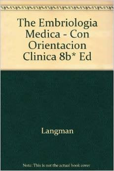 The Embriologia Medica - Con Orientacion Clinica 8b* Ed book