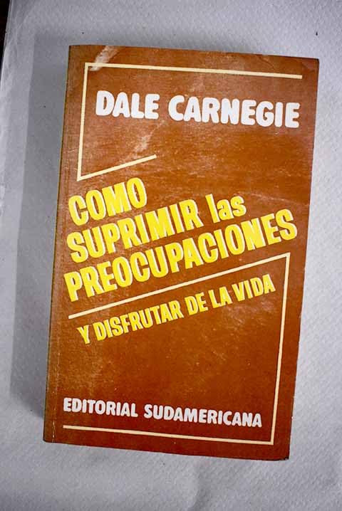 Como Suprimir Las Preocupaciones Y Dis Fruitar De LA Vida Books
