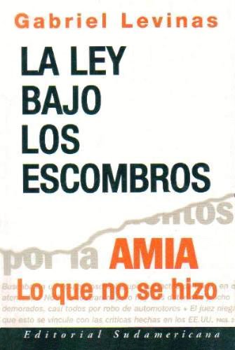 La Ley Bajo Los Escombros: Amia: Lo Que No Se Hizo Politics & History