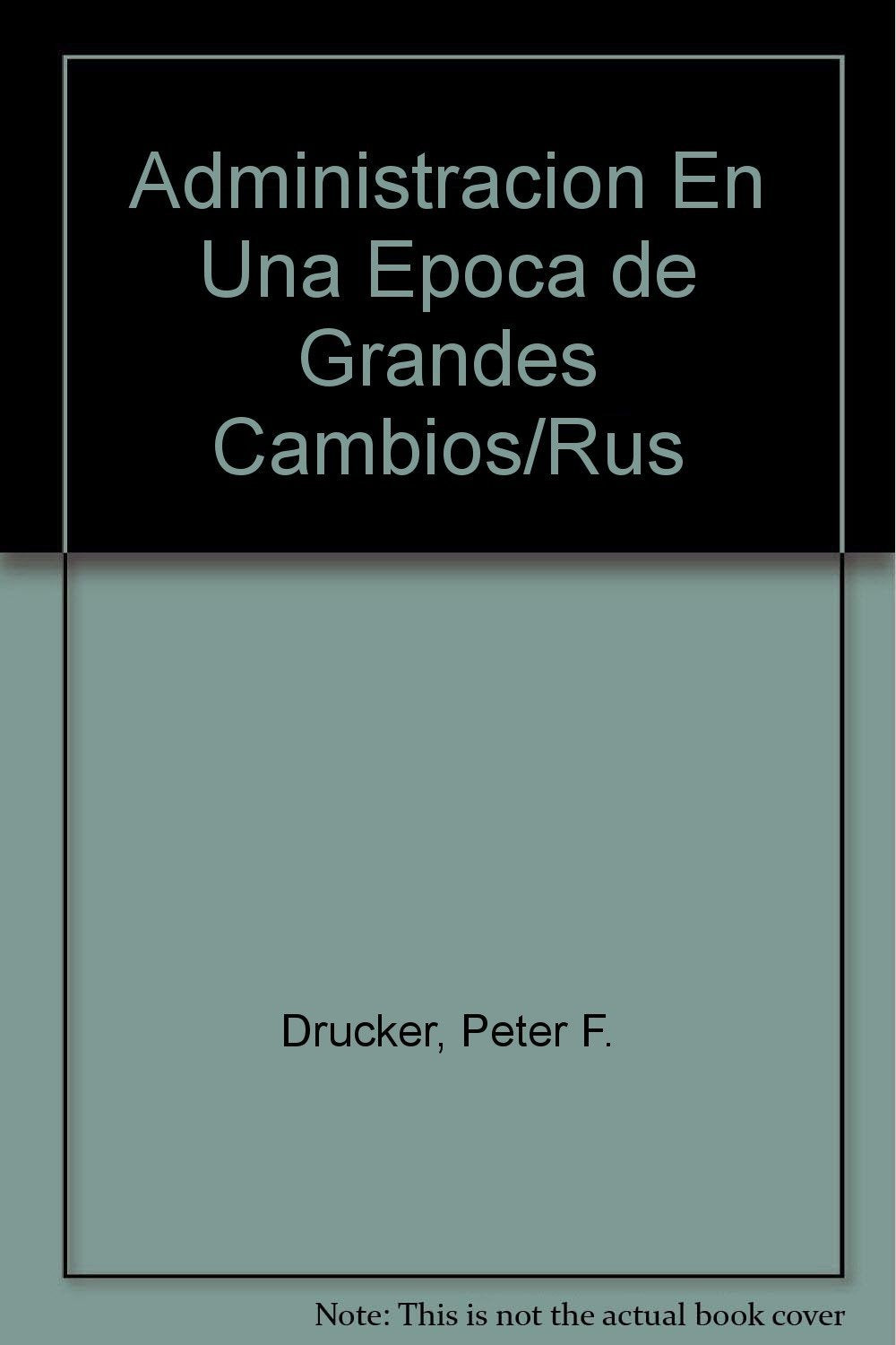 LA Administracion En Una Epoca De Grandes Cambios / Managing in a Time of Great Change Business, Finance & Career