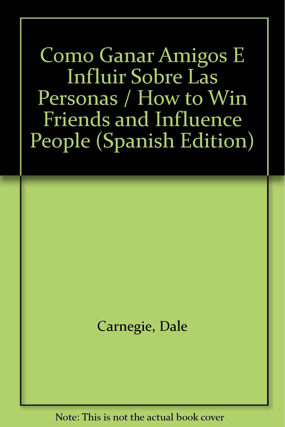 Como Ganar Amigos E Influir Sobre Las Personas / How to Win Friends and Influence People Self-help