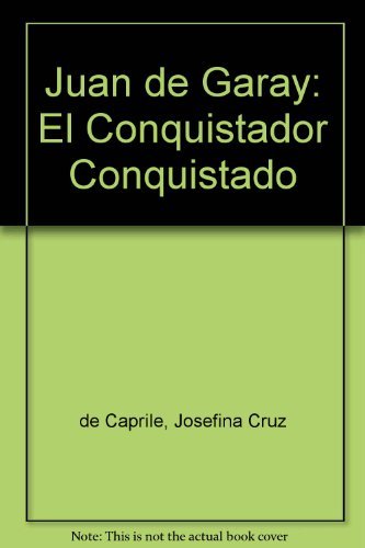 Juan de Garay: El Conquistador Conquistado Books