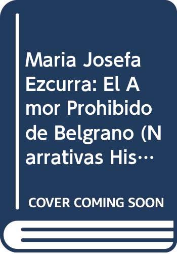 Maria Josefa Ezcurra: El Amor Prohibido de Belgrano (Narrativas Historicas) Books