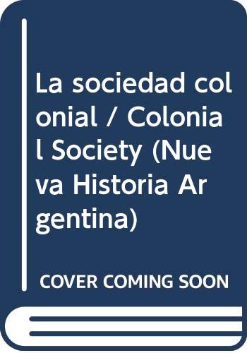 La sociedad colonial / Colonial Society (Nueva Historia Argentina) Politics & History