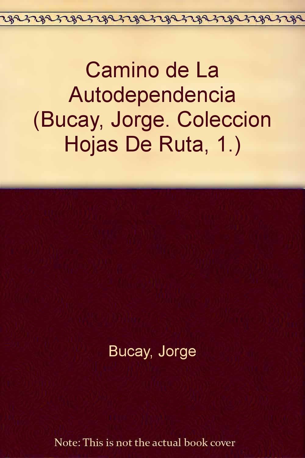El Camino De LA Autodependencia (Bucay, Jorge. Coleccion Hojas De Ruta, 1.) Books