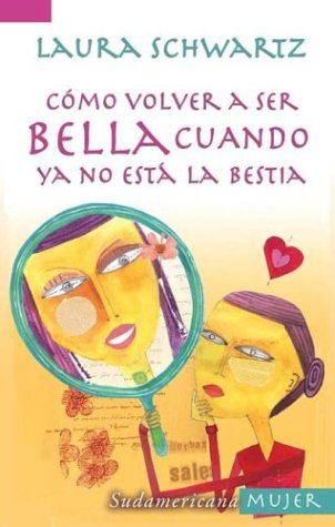 Como Volver a Ser Bella Cuando YA No Esta La Besti (Sudamericana Mujer) Books