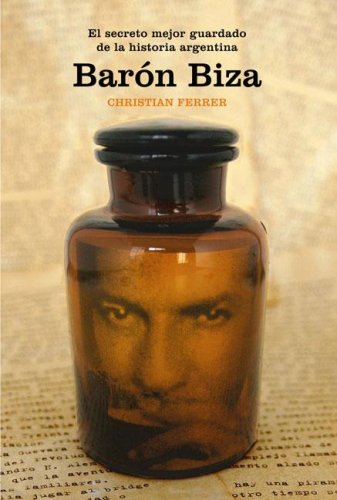 Baron Biza: El Secreto Mejor Guardado De La Historia Argentina / the Best Kept Secret in the History of Argentina book