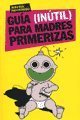 Guia (inutil) para madres primerizas/ (Useless) Guide for First Time Mothers Parents & Children