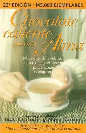Chocolate Caliente para el Alma/ Hot Chocolate for the Soul: 90 Historias de la vida real que confortan el corazon para atesorar y compartir / 101 stories to open the heart and rekindle the spirit Fiction Books