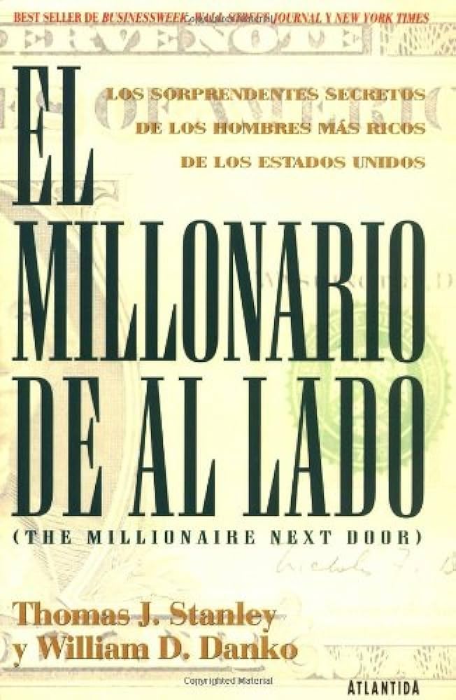 El Millonario De Al Lado / The Millionaire Next Door: Los Sorprendentes Secretos de los hombres mas ricos de los Estado Unidos / The Suprising Secrets of America's Wealthy Social Sciences