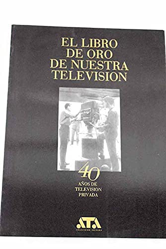 El libro de oro de nuestra TV: 40 años de televisión privada (Spanish Edition) Books