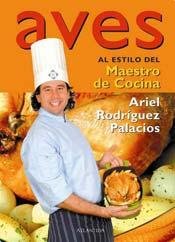 Aves Al Estilo Del Maestro De Cocina/ Poultry from the Master Chef Cooking & Enjoying