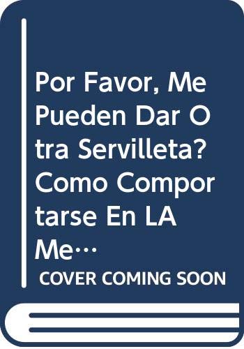 Por Favor, Me Pueden Dar Otra Servilleta? Como Comportarse En LA Mesa (BUENOS MODALES/MAY I HAVE AN EXTRA NAPKIN) Social Sciences