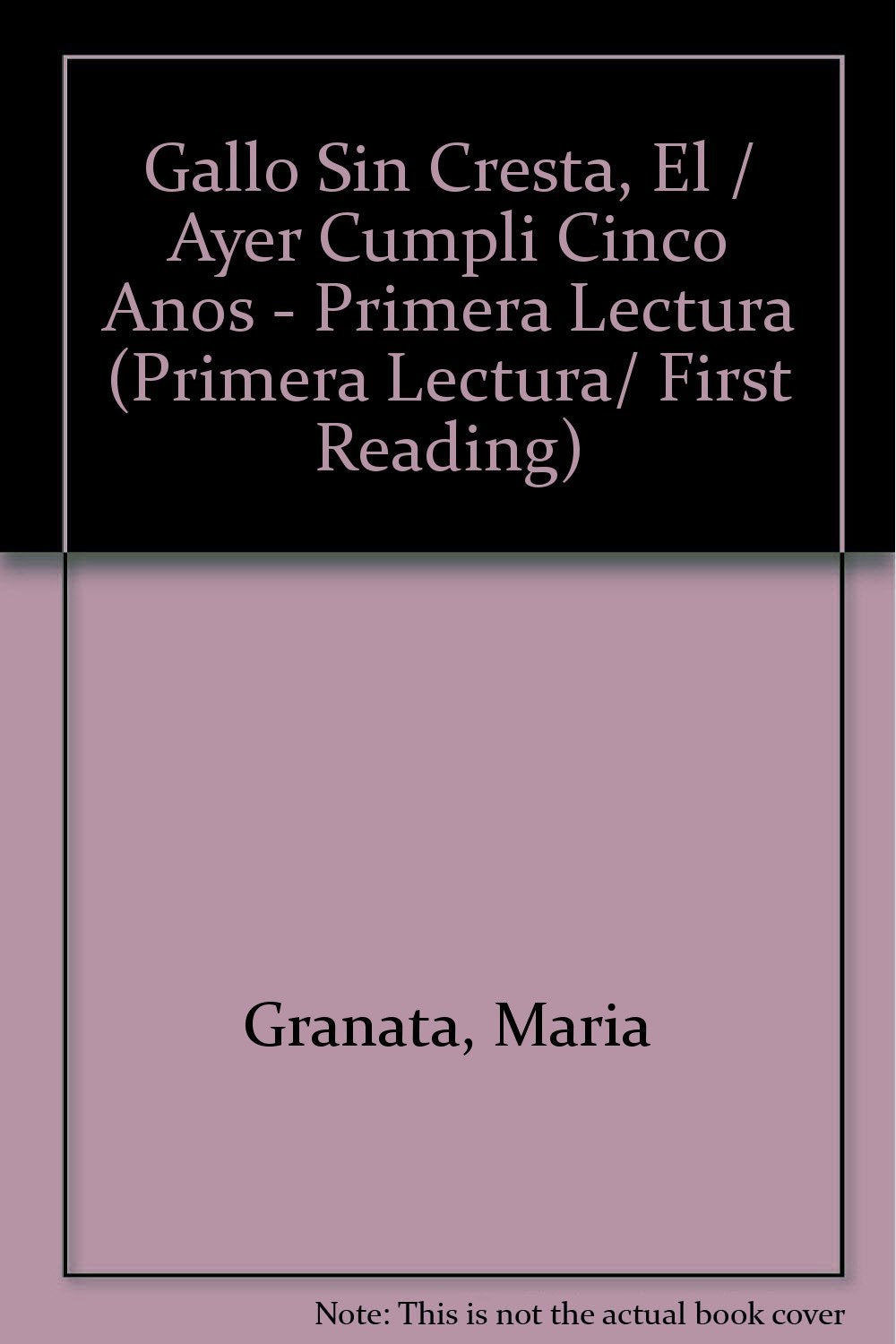 El Gallo Sin Cresta y ayer cumpli cinco anos/ The Rooster Without a Crest and Yesterday I Turned 5 Years Old (Primera lectura/ First Reading) Novels & Short Stories