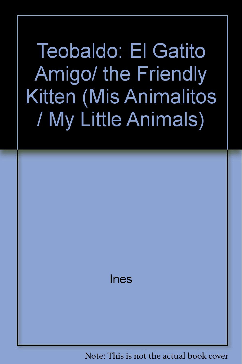 Teobaldo: El Gatito Amigo/ the Friendly Kitten (Mis Animalitos / My Little Animals) Novels & Short Stories