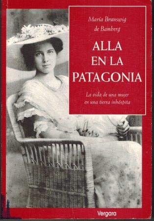 Alla En La Patagonia (Biografia E Historia) Books