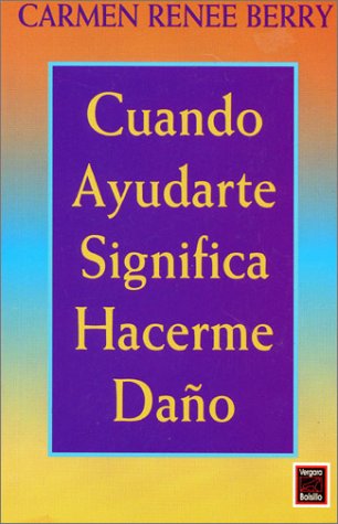Cuando ayudarte significa hacerme dano/ When Helping You Is Hurting Me book
