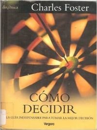 Como Decidir: La Guia Indispensable Para Tomar La Mejor Decision book