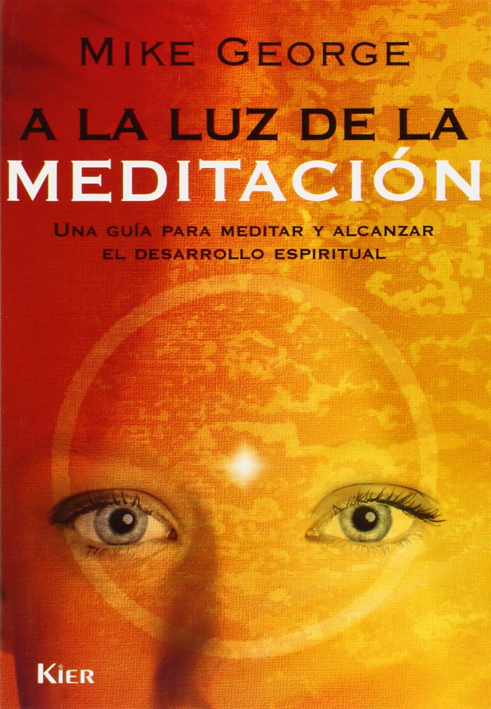 A la luz de la meditación. Una Guia para meditar y alcanzar el desarrollo espiritual Social Sciences