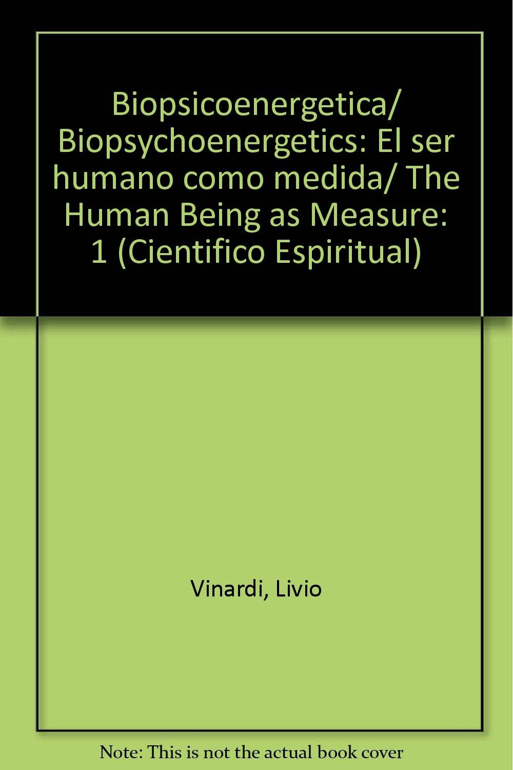 Biopsicoenergetica/ Biopsychoenergetics: El ser humano como medida/ The Human Being as Measure book