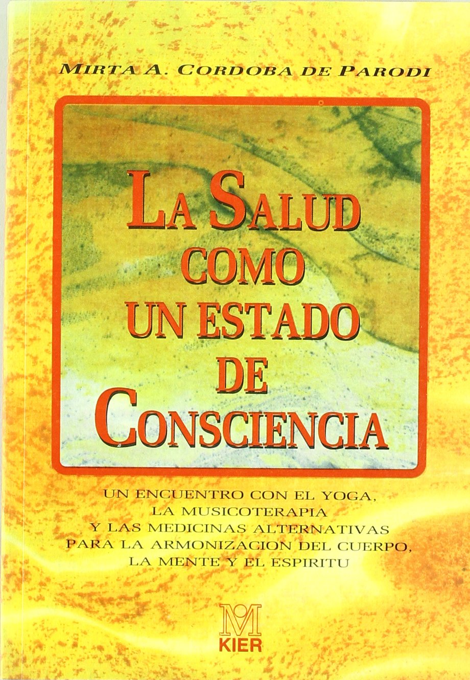 Salud como un estado de consciencia, La : un encuentro con el yoga, la musicoterapia y las medicinas alternativas para la armonización del cuerpo... book