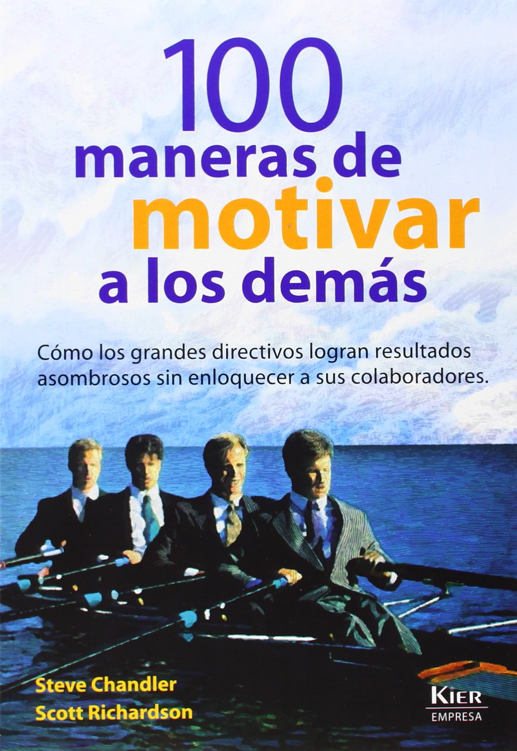 100 Maneras De Motivar a Los Demas/ 100 Ways to Motivate Others: Como Los Grandes Directivos Logran Resultados Asombrosos Sin Enloquecer a Sus Colaboradores book