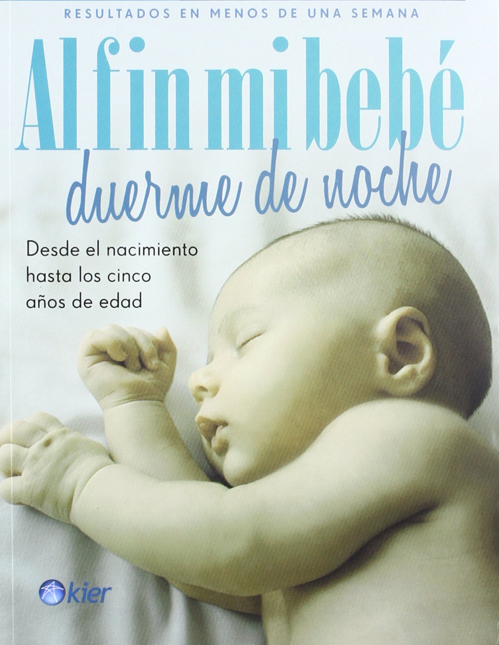 Al fin mi bebé duerme de noche. Desde el nacimiento hasta los cinco años de edad Learning & Reference