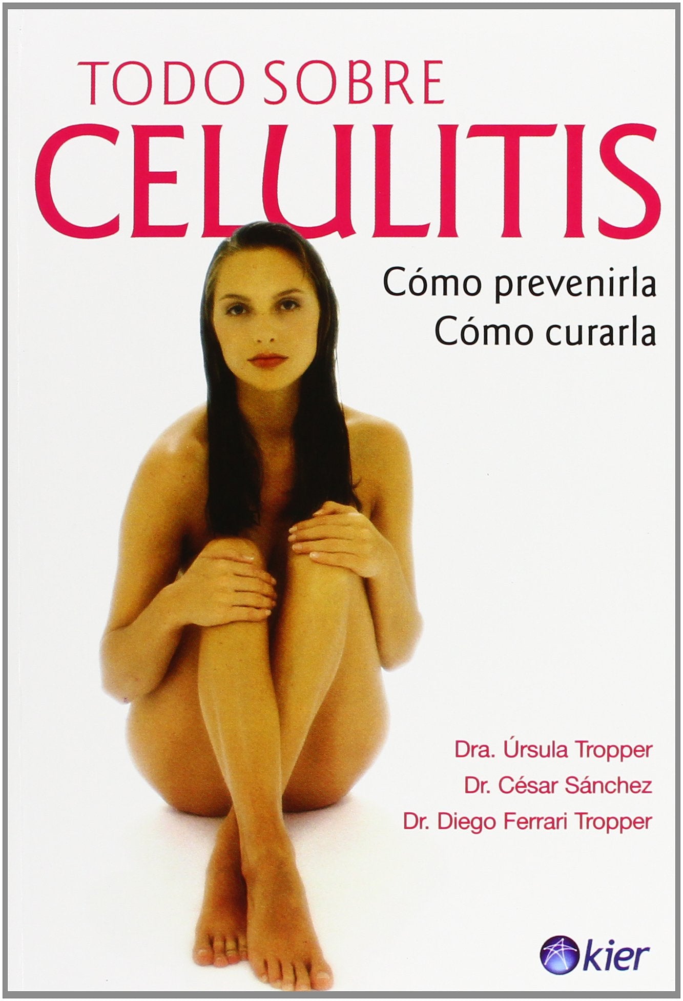 Todo sobre celulitis/ Everything About Cellulite: Como prevenirla, como curarla/ How to Prevent It, How to Cure It book