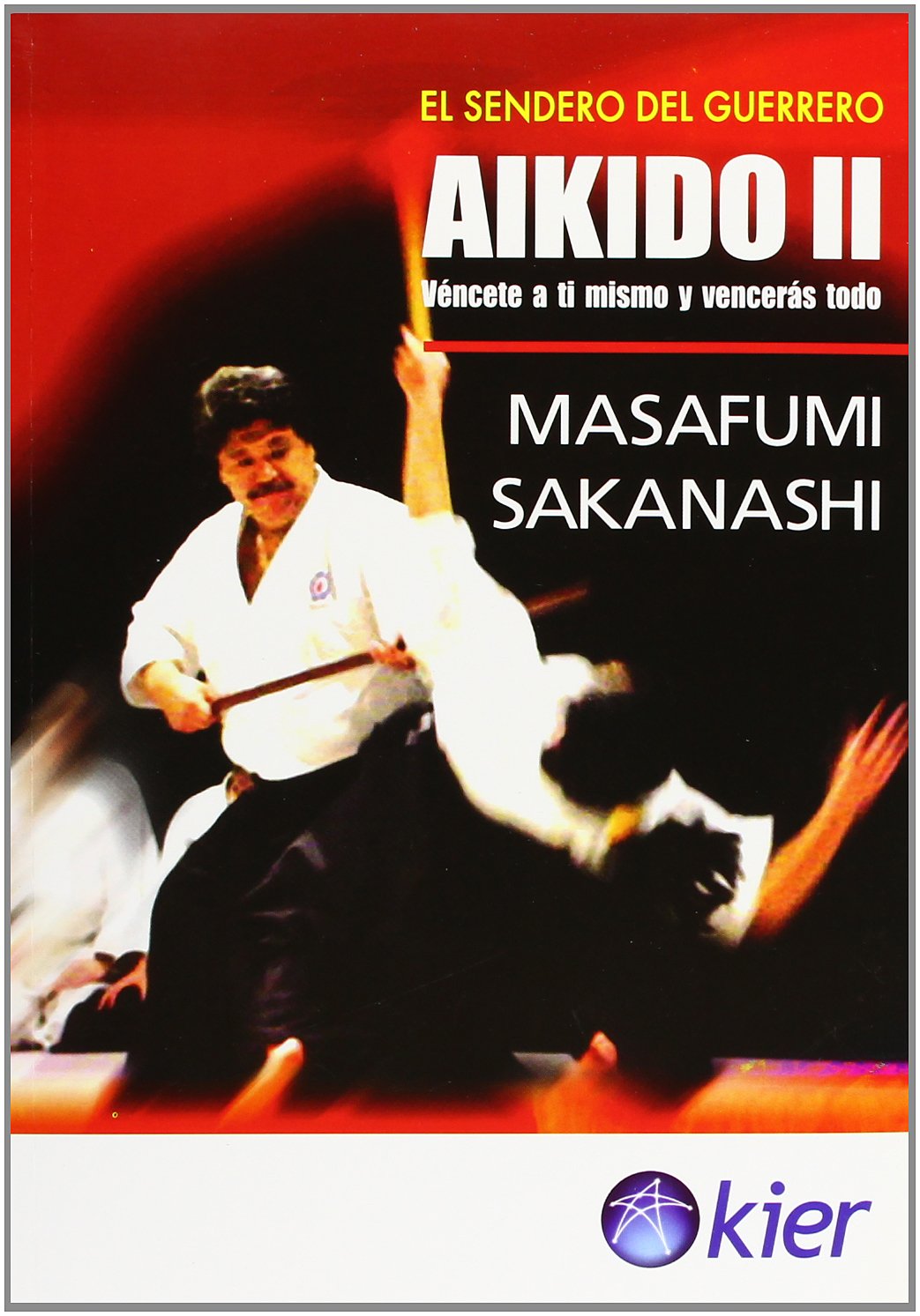 Aikido: Vencete a ti mismo y venceras todo/ Defeat Yourself and You will Defeat Everything (El sendero del guerrero/ the Path of the Warrior) Leisure & Fun