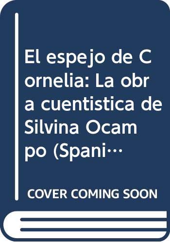 El espejo de Cornelia: La obra cuentistica de Silvina Ocampo (Spanish Edition) book