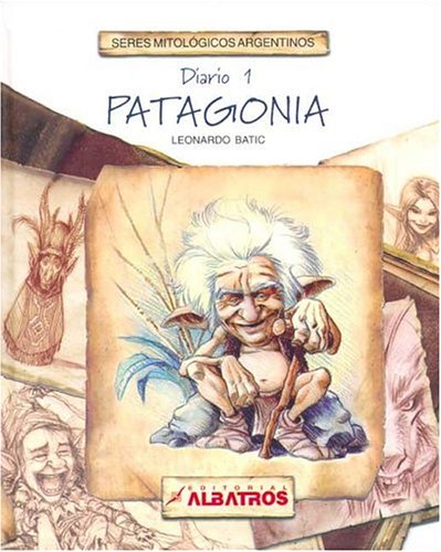 Patagonia: Diario Primero (Seres Mitologicos Argentinos/ Mythological Beings of Argentina) Fairy Tales & Legends
