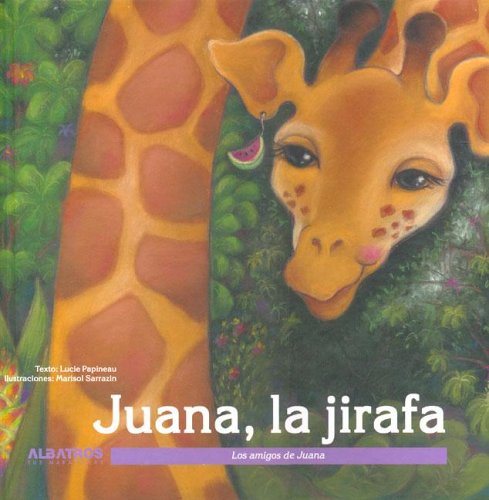 Juana, La Jirafa / Juana, the Giraffe (Los Amigos De Juana / Juana's Friends) Non-fiction