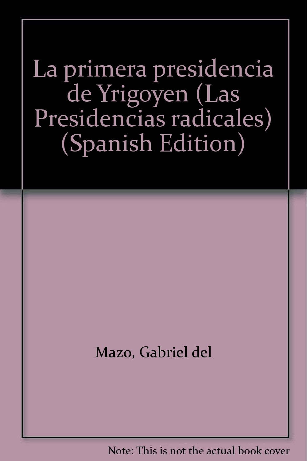 LA PRIMERA PRESIDENCIA DE YRIGOYEN book