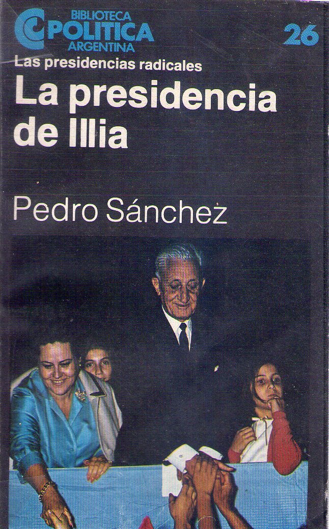 LA PRESIDENCIA DE ILLIA. Las presidencias radicales Books