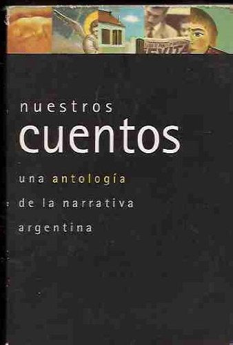 NUESTROS CUENTOS. UNA ANTOLOGIA DE LA NARRATIVA ARGENTINA Books