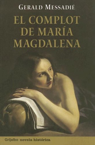 El Complot De Maria Magdalena (Grijalbo Novela Historica) (Spanish Edition) Historical Fiction